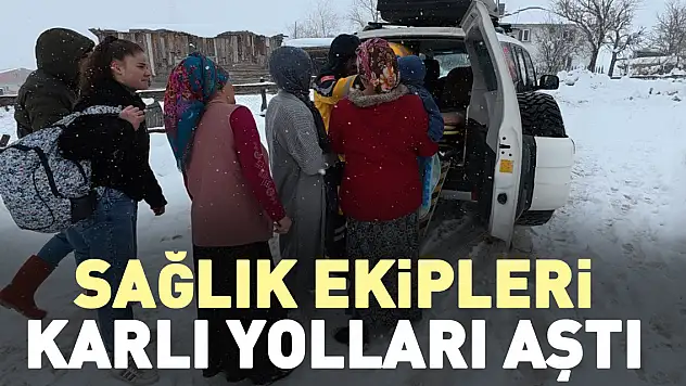 Sağlık ekipleri karlı yolları aştı