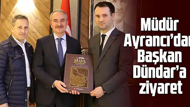 Müdür Ayrancı'dan Başkan Dündar'a ziyaret