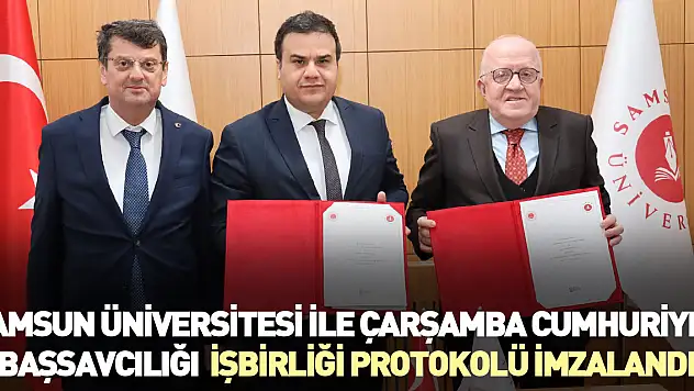SAMSUN ÜNİVERSİTESİ İLE ÇARŞAMBA CUMHURİYET BAŞSAVCILIĞI  İŞBİRLİĞİ PROTOKOLÜ İMZALANDI