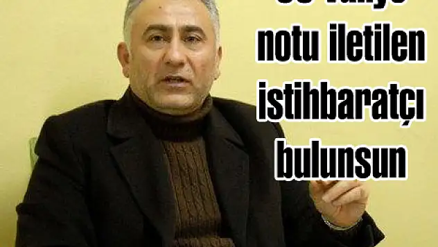 '50 valiye notu iletilen istihbaratçı bulunsun'
