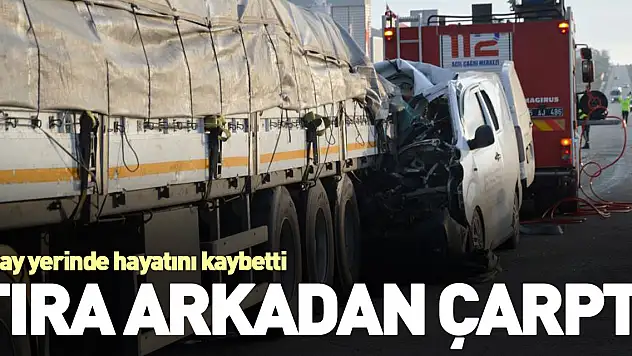 Tıra arkadan çarptı