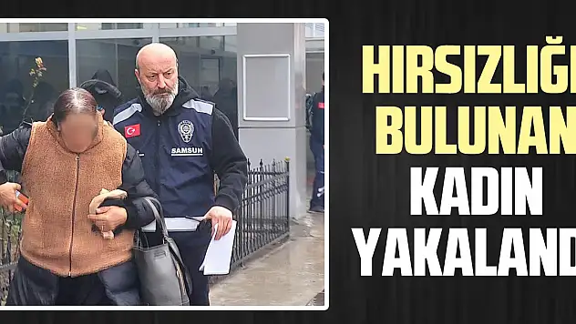 Hırsızlığı bulunan kadın yakalandı