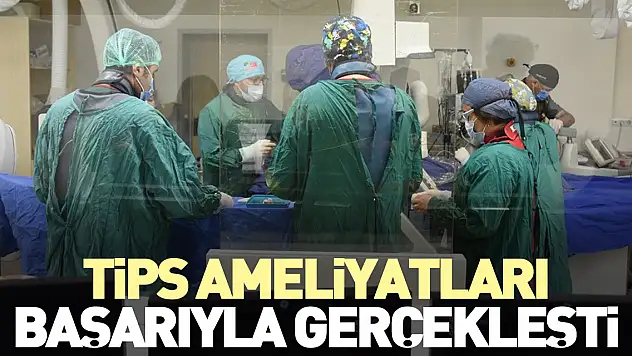 TİPS ameliyatları başladı