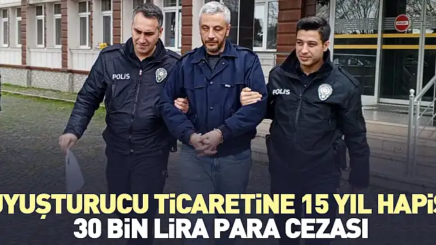 Uyuşturucu ticaretine 15 yıl hapis
