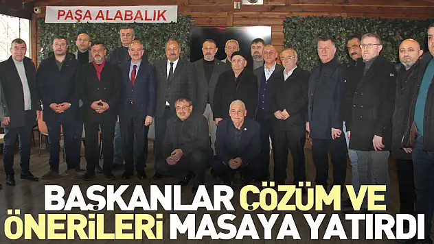 BAŞKANLAR ÇÖZÜM VE ÖNERİLERİ MASAYA YATIRDI