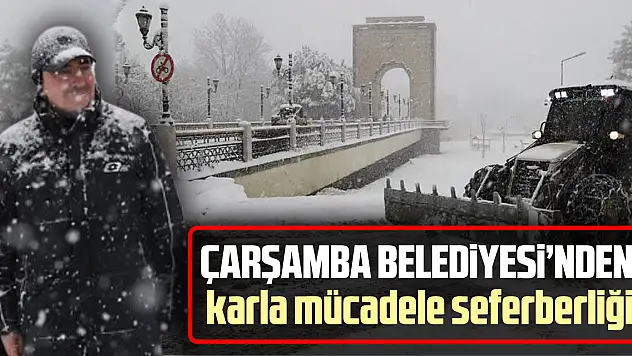 Çarşamba Belediyesi'nden karla mücadele seferberliği