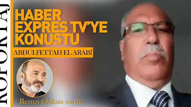 Abdulfettah El-Arabi Haber Expres TV'ye konuştu!