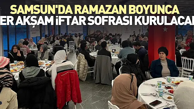 Samsun'da ramazan boyunca her akşam iftar sofrası kurulacak