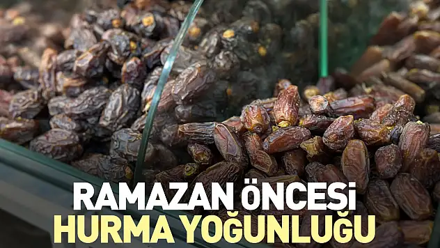 Ramazan Öncesi Hurma Yoğunluğu