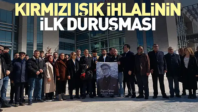 Kırmızı ışık ihlalinin ilk duruşması