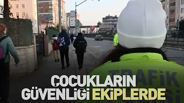 ÇOCUKLARIN GÜVENLİĞİ EKİPLERDE