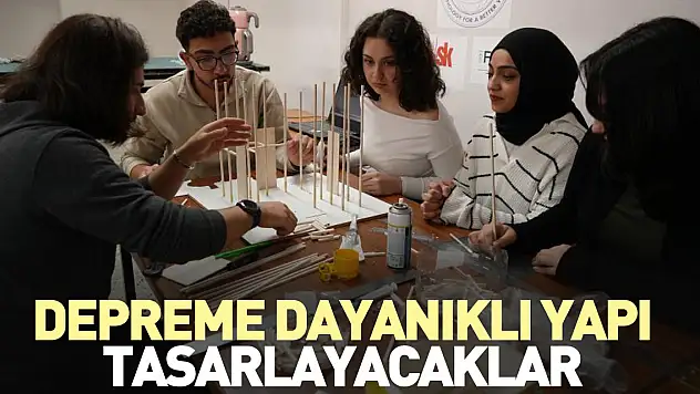 Depreme dayanıklı yapı tasarlayacaklar