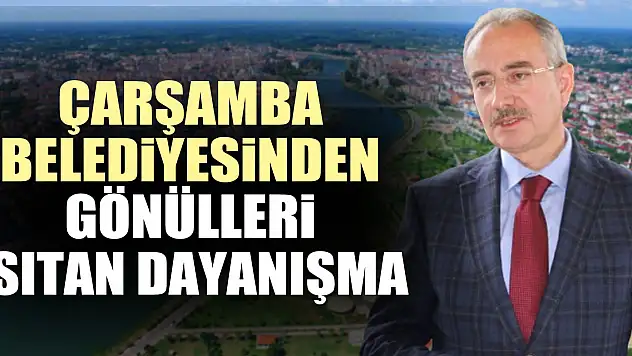 ÇARŞAMBA BELEDiYESiNDEN GÖNÜLLERi ISITAN DAYANIŞMA