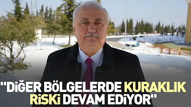 'Diğer bölgelerde kuraklık riski devam ediyor'