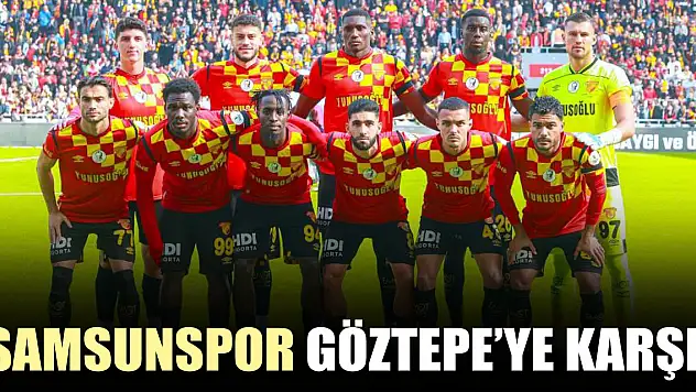 SAMSUNSPOR GÖZTEPE'YE KARŞI