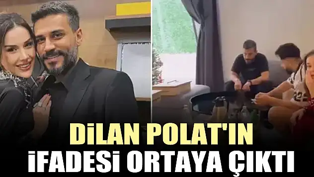 Dilan Polat'ın ifadesi ortaya çıktı