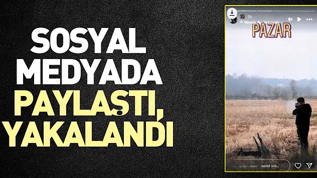 Sosyal medyada paylaştı, yakalandı