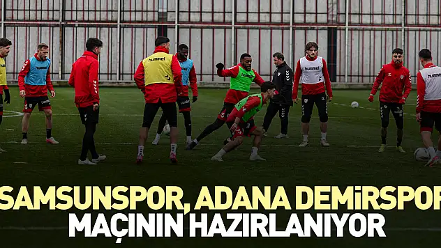 Samsunspor, Adana Demirspor maçının hazırlanıyor