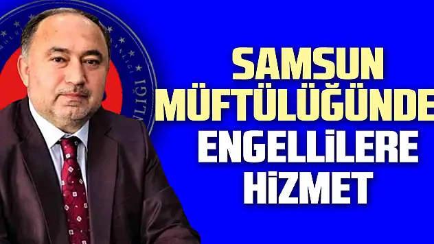Samsun Müftülüğünden engellilere hizmet