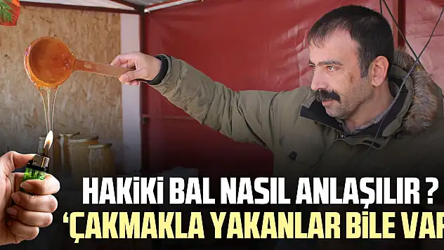 HAKİKİ BAL NASIL ANLAŞILIR ?  'ÇAKMAKLA YAKANLAR BİLE VAR'