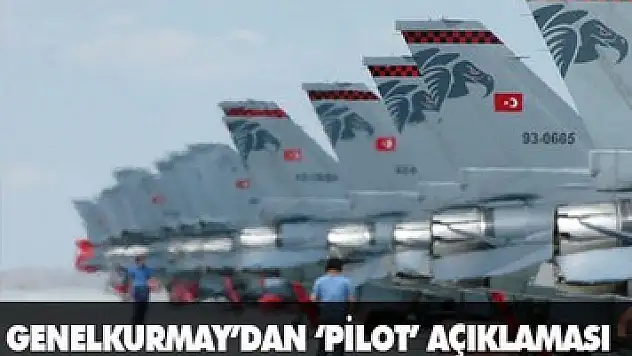 Genelkurmay'dan 'pilot' açıklaması