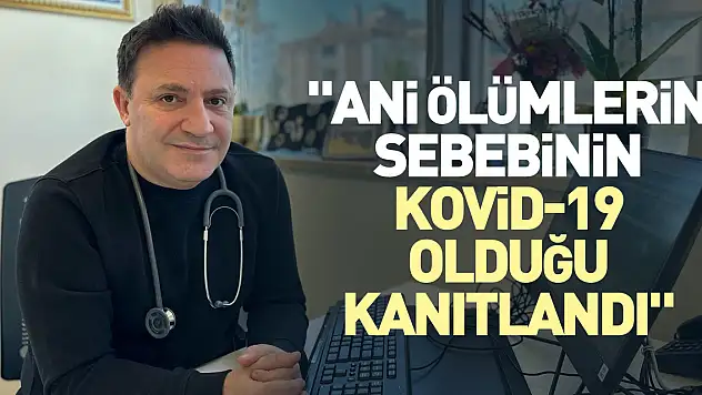 'Ani ölümlerin sebebinin kovid-19 olduğu kanıtlandı'