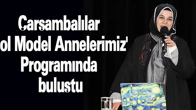 Çarşambalılar 'Rol Model Annelerimiz' Programında buluştu