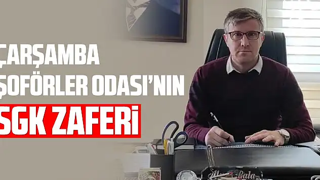 Çarşamba Şoförler Odasından SGK Zaferi