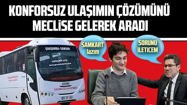 KONFORSUZ ULAŞIMIN ÇÖZÜMÜNÜ MECLİSE GELEREK ARADI