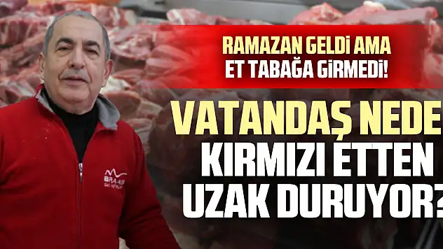 Ramazan Geldi Ama Et Tabağa Girmedi!  Vatandaş Neden Kırmızı Etten Uzak Duruyor?