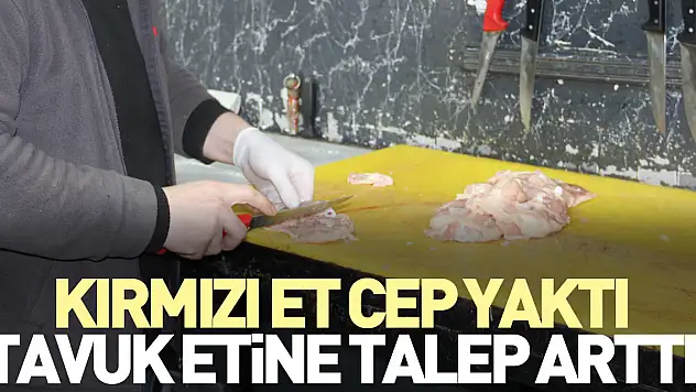 Kırmızı et cep yaktı, tavuk etine talep arttı