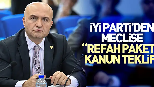 İYİ Parti'den Meclise 'Refah Paketi' kanun teklifi