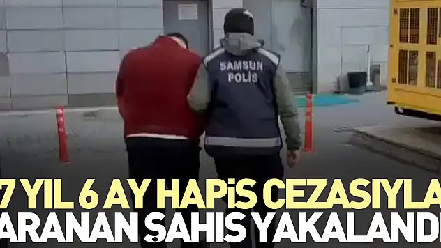 7 yıl 6 ay hapis cezasıyla aranan şahıs yakalandı