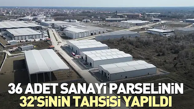 36 adet sanayi parselinin 32'sinin tahsisi yapıldı
