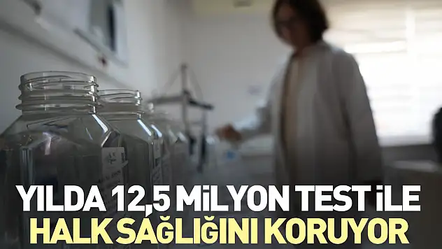 Yılda 12,5 milyon test ile halk sağlığını koruyor