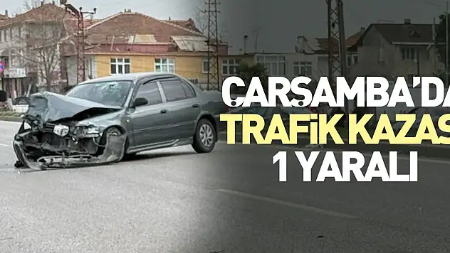 Çarşamba'da trafik kazası: 1 Yaralı