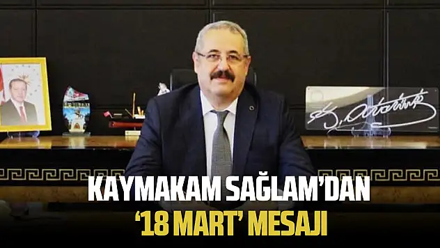 Kaymakam Sağlam'dan 18 Mart Mesajı!