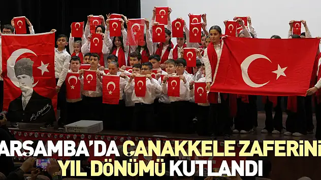 ÇARŞAMBA'DA ÇANAKKELE ZAFERİNİN YIL DÖNÜMÜ KUTLANDI