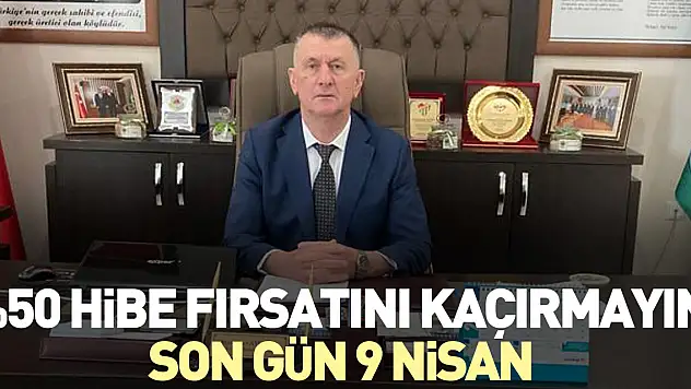 %50 HİBE FIRSATINI KAÇIRMAYIN! SON GÜN 9 NİSAN