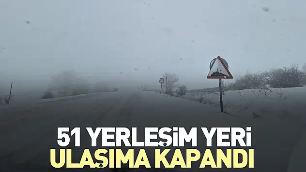 51 yerleşim yeri ulaşıma kapandı