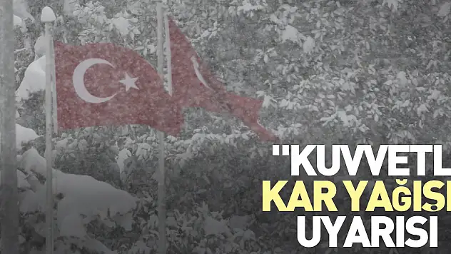 'Kuvvetli kar yağışı' uyarısı