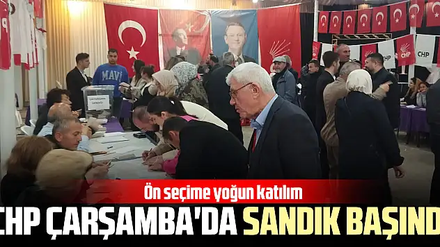 CHP ÇARŞAMBA'DA SANDIK BAŞINDA Ön seçime yoğun katılım