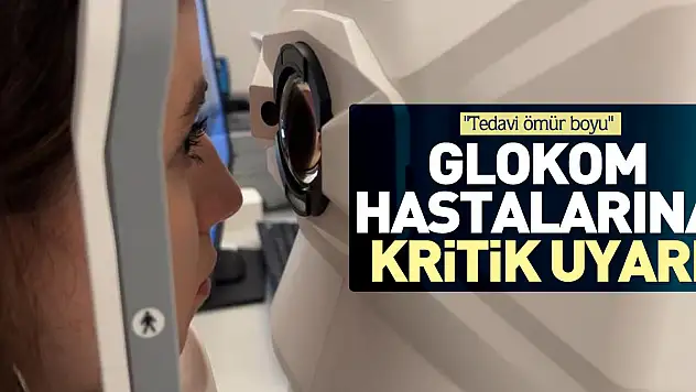 Glokom hastalarına kritik uyarı