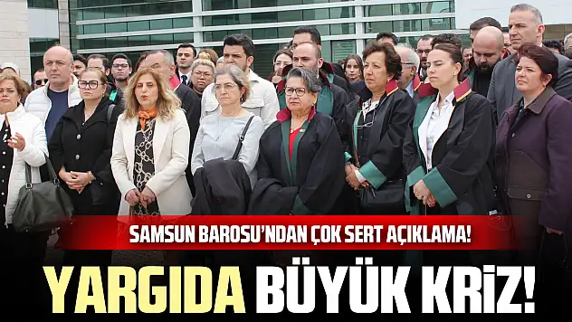 Yargıda Büyük Kriz! Samsun Barosu'ndan Çok Sert Açıklama!
