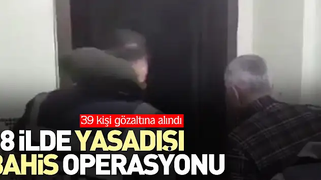 18 ilde yasadışı bahis operasyonu