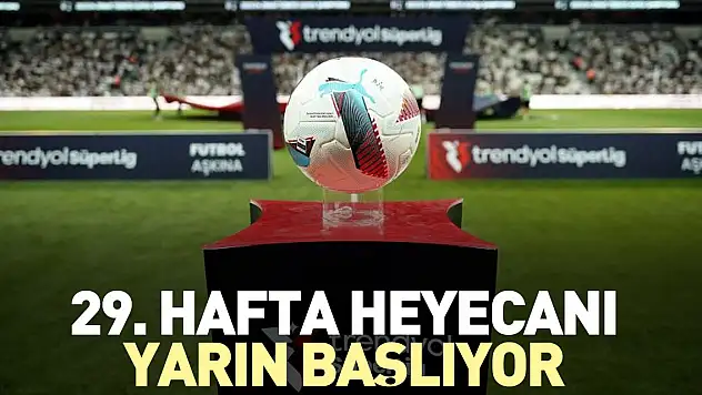 29. hafta heyecanı yarın başlıyor