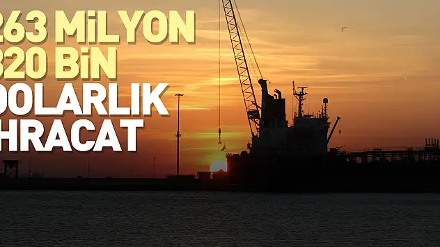 263 milyon 820 bin dolarlık ihracat