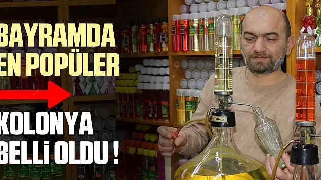 BAYRAMDA EN POPÜLER  KOLONYA BELLİ OLDU !