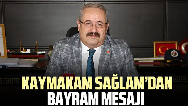 KAYMAKAM SAĞLAM'DAN BAYRAM MESAJI