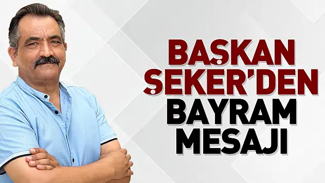 Başkan Şeker'den Bayram mesajı